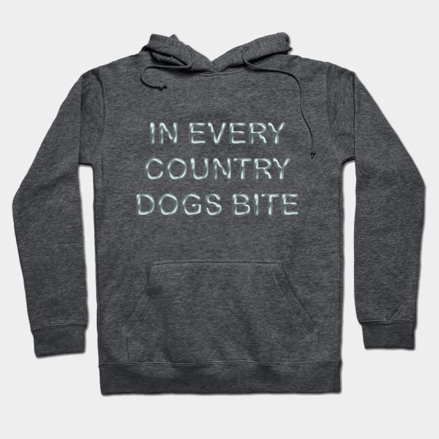 In every country dogs bite Hoodie by desingmari